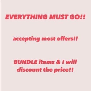 EVERYTHING MUST GO!!